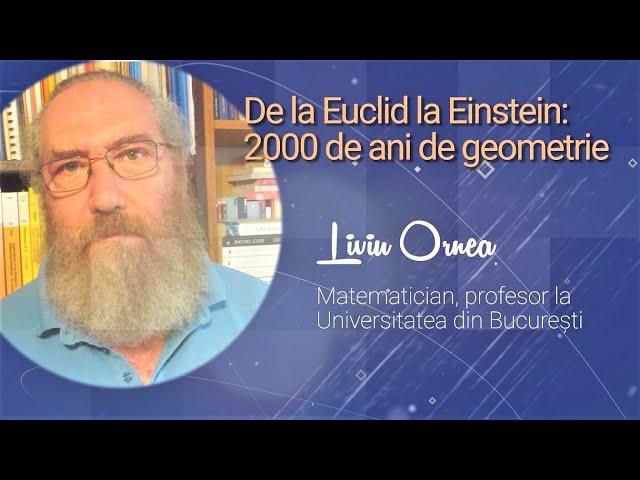 Ora de știință: „De la Euclid la Einstein. 2000 de ani de geometrie” – Conferință de Liviu Ornea