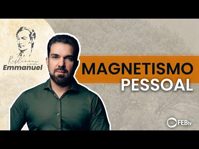 Magnetismo pessoal | Reflexões com Emmanuel - Saulo César