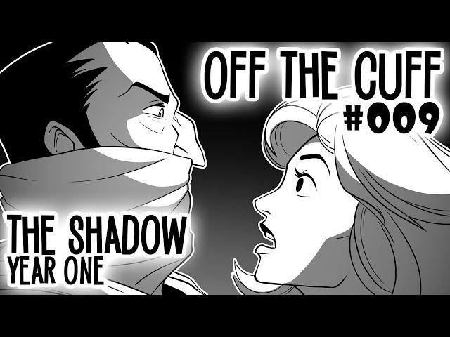 Off the Cuff #009: The Shadow - Year One