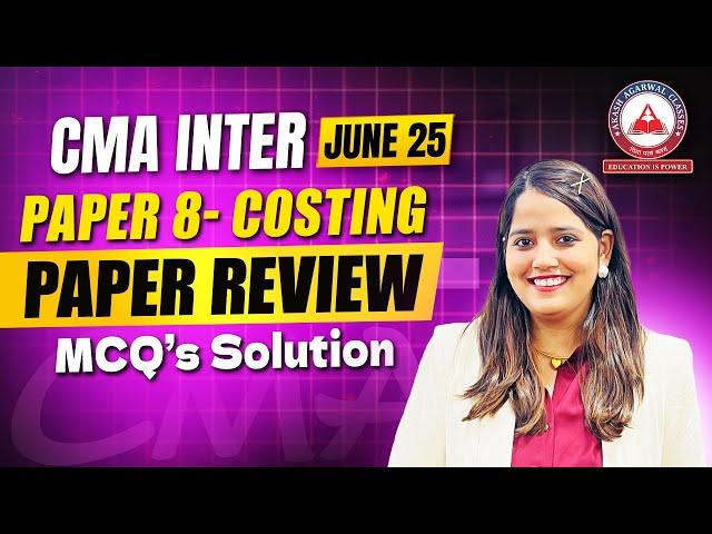 CMA Inter June 2025 Paper 08 COSTING Complete Paper Review + MCQ Solution