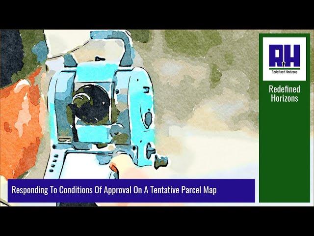 Responding To Conditions Of Approval  For A Tentative Parcel Map - Part 1