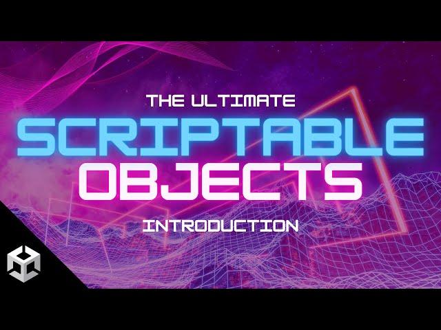 The Ultimate Introduction to Scriptable Objects in Unity