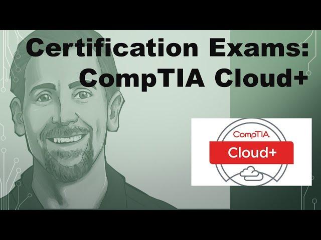 Certification Exams: CompTIA Cloud+