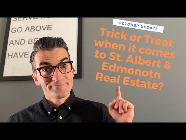 Trick or Treat with our St. Albert and Edmonton Real Estate Market?