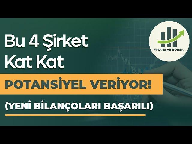 YENİ BİLANÇOLARI İLE UZUN VADEDE KAT KAT YÜKSELİŞ BEKLEDİĞİM 4 HİSSE!