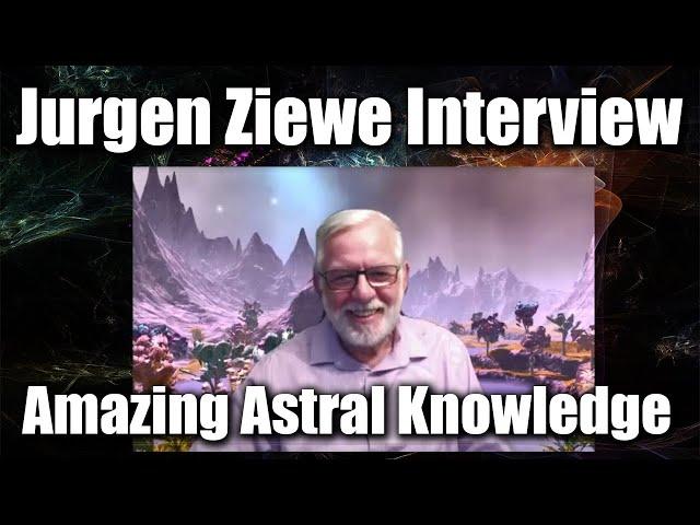 Jurgen Ziewe Interview: Amazing Astral Knowledge - Must Watch