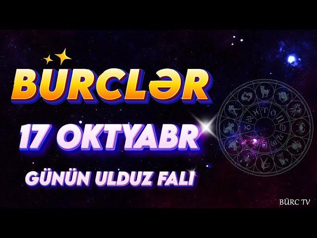 BÜRCLƏR 17 OKTYABR 2024 (Günün Ulduz Falı) BÜRC TV