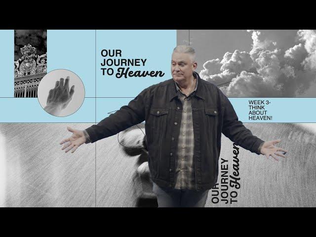 Our Journey to Heaven Pt. 3 | Pastor Alan Neel