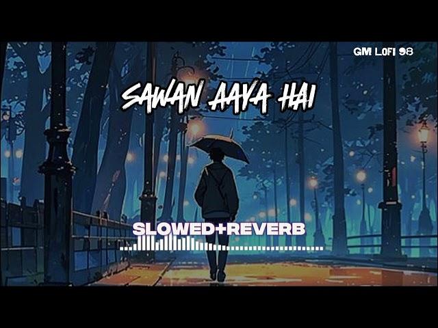 Sawan Aaya Hai (Slowed+Reverb) GM Lofi 98