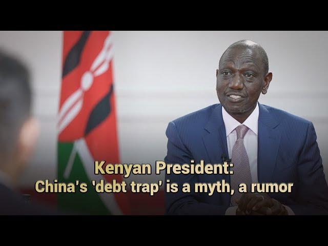 Kenyan president: China's 'debt trap' is a myth, a rumor