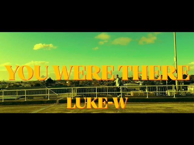 Luke-W - You Were There (Official Video)