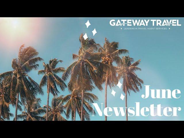 Gateway Travel June Newsletter | Gateway Travel | Travel Agents Are Awesome!