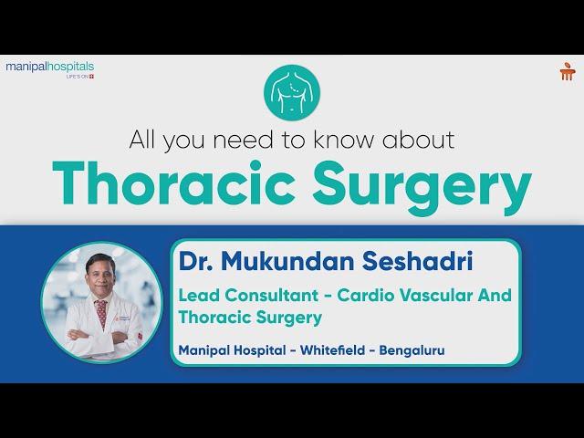 Everything about Thoracic Surgery | Thoracic Treatment | Dr. Mukundan Seshadri | Manipal Hospitals