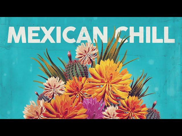 Mexican Chill  Cool Music 