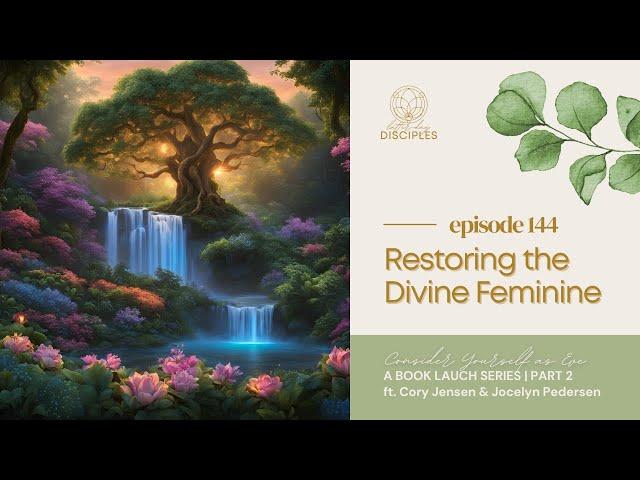 Restoring the Divine Feminine, with Cory Jensen and Jocelyn Pedersen | Book Series