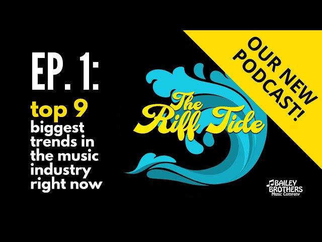 Top 9 Biggest Trends in The Music Industry RIGHT NOW | The Riff Tide Ep. 1 | Bailey Brothers Podcast