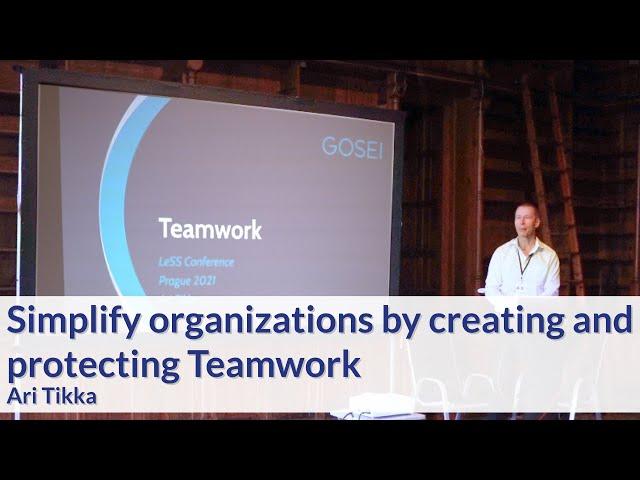 Simplify Organizations by Creating and Protecting Teamwork - Ari Tikka