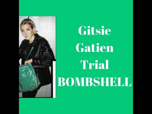 Gitsie, Gatien Trial BOMBSHELL