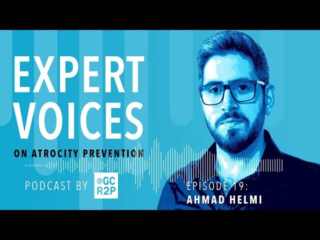 Expert Voices on Atrocity Prevention Episode 19: Ahmad Helmi