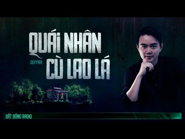 Nghe truyện ma : QUÁI NHÂN CÙ LAO LÁ - Chuyện ma miền Tây Nguyễn Huy kể