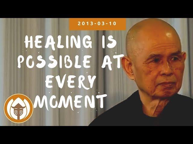 Healing is Possible at Every Moment | Thich Nhat Hanh, 2013.03.10