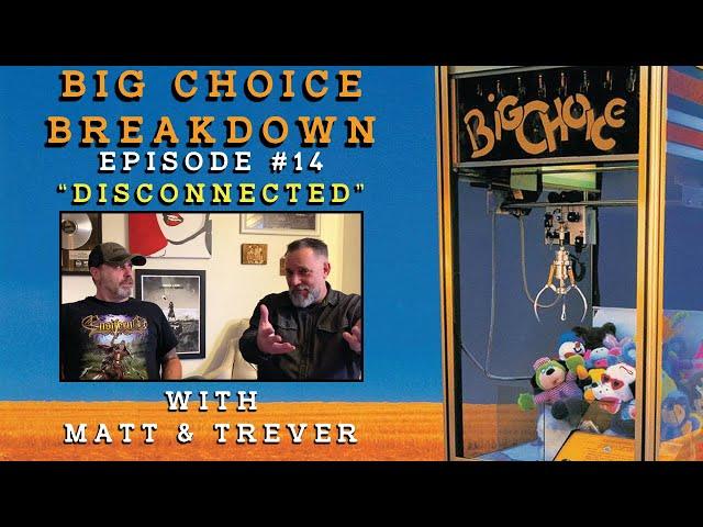 Big Choice Breakdown Episode #14: Disconnected