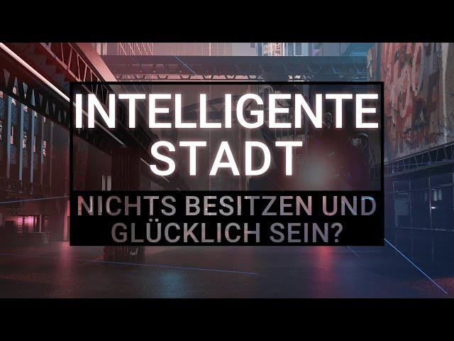 „Intelligente Stadt": Nichts besitzen und glücklich sein? | 08. September 2022 | www.kla.tv/23549