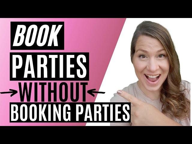 4 Ways to Book a Party without Booking a Party! How to Book Parties in Direct Sales ANYTIME!!!