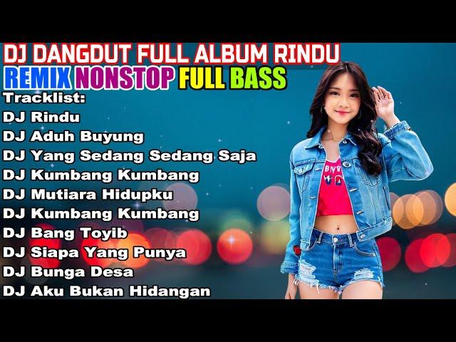 DJ DANGDUT NONSTOP FULL ALBUM - REMIX TERBAIK FULL BASS ENAK DIDENGAR SAMBIL KERJA