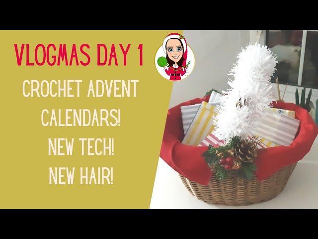 Crochet Advent Calendars - New Tech - New Hair - Vlogmas 2021 Day 1