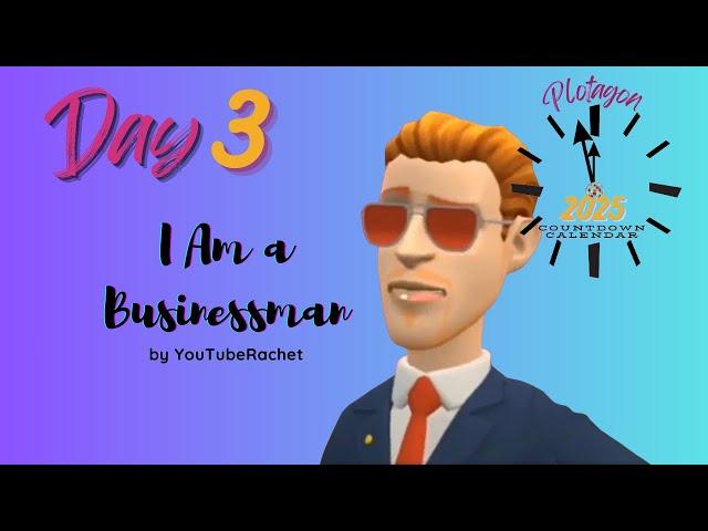 Day 3: I Am a Businessman by @YouTubeRachet | Countdown Calendar | Plotagon