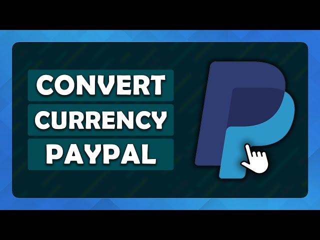 How To Convert Currency On PayPal - (Tutorial)