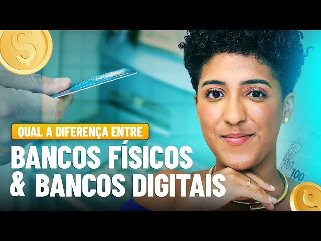 BANCOS FÍSICOS X BANCOS DIGTAIS: QUAL A MELHOR ESCOLHA?