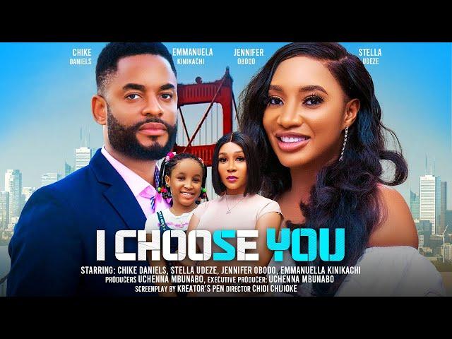 I CHOOSE YOU  - CHIKE DANIEL, STELLA UDEZE, JENNIFER OBODO latest 2024 nigerian movie