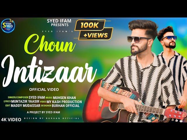 Choun Intizar | Syed Ifam | Muhsen Khan | New Kashmiri Song 2024