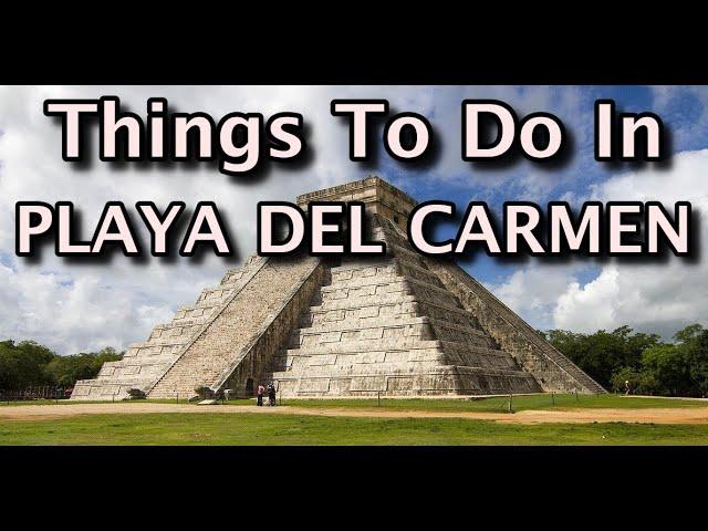 Top Things To Do in Playa Del Carmen, Mexico