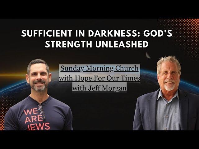 Sufficient in Darkness: God’s Strength Unleashed | with Pastor Tom and Jeff Morgan