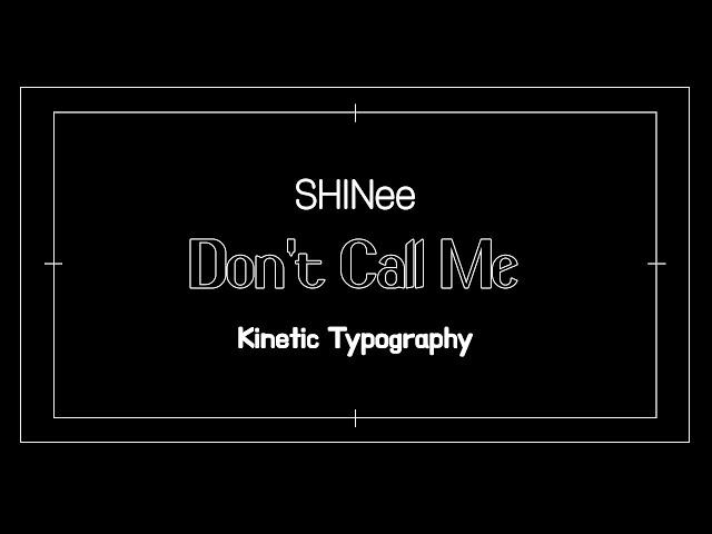 SHINee(샤이니) -  Don't Call Me | Lyrical Kinetic Typography(키네틱 타이포그래피)