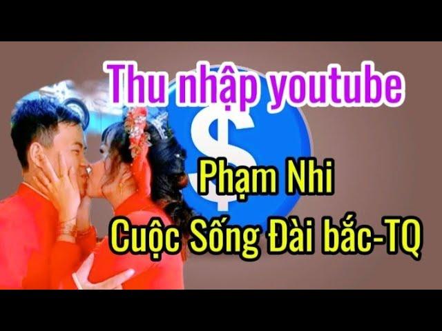 Kênh PHẠM NHI- Hà Bắc trung quốc| Thu nhập youtube hàng tháng đem về bên xứ người ổn không?