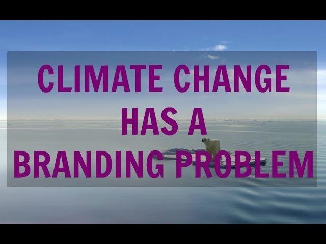 Climate Change Has A Branding Problem