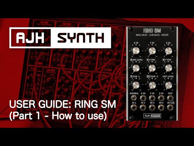 Ring SM User Guide - The AJH Synth Audio/CV Mixer, Ring Modulator, Sub Bass Generator