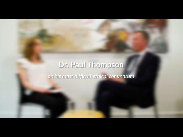 Dr  Paul Thompson on his most difficult ethical conundrum