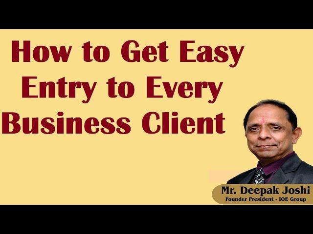 How to Get Easy Entry to Every Business Client :- Mr. Deepak Joshi