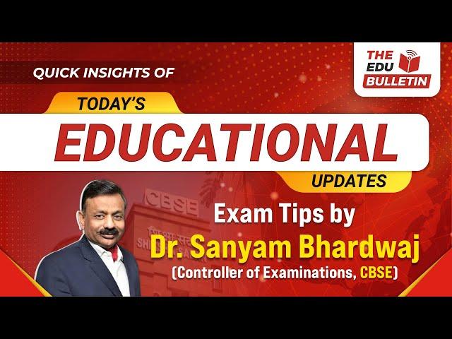 Exam Tips by Dr. Sanyam Bhardwaj (Controller of Examinations, CBSE) | 18-Feb-2025 : The Edu Bulletin