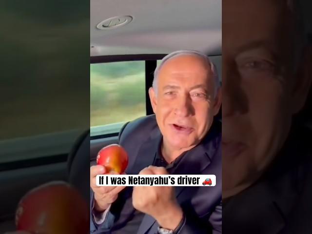 If I was Netanyahu’s driver 