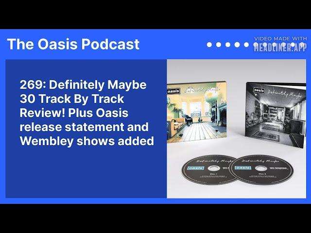 269: Definitely Maybe 30 Track By Track Review! Plus Oasis release statement and Wembley shows...