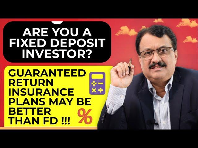 Are You A Fixed Deposit Investor ? Guaranteed Return Insurance Plan Merits Your Attention