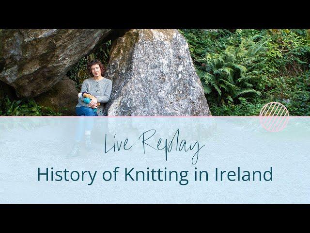 Explore the History of Knitting in Ireland. A Chat with Vawn Corrigan! | Stolen Stitches Live
