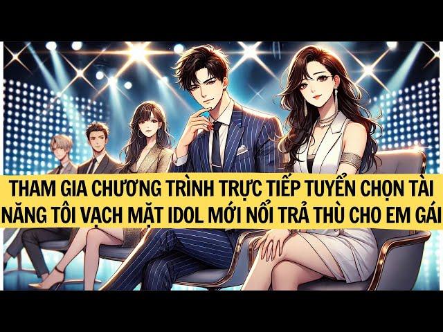 |FULL| THAM GIA CHƯƠNG TRÌNH TRỰC TIẾP TUYỂN CHỌN TÀI NĂNG TÔI VẠCH MẶT IDOL MỚI NỔI TRẢ THÙ CHO EM