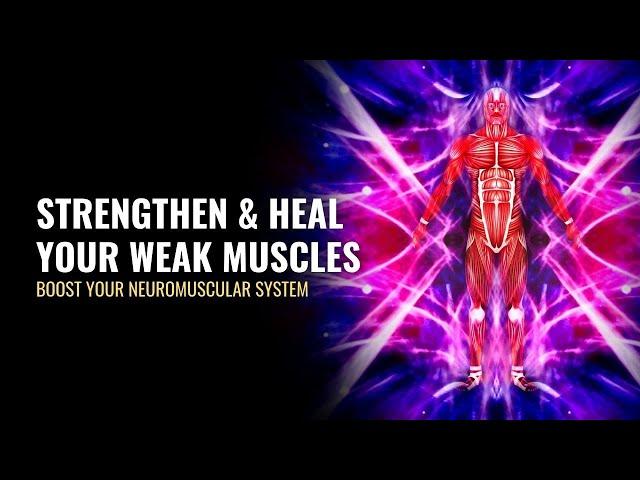 Myasthenia Gravis | Strengthen and Heal Your Weak Muscles | Boost Your Neuromuscular System | 528 Hz